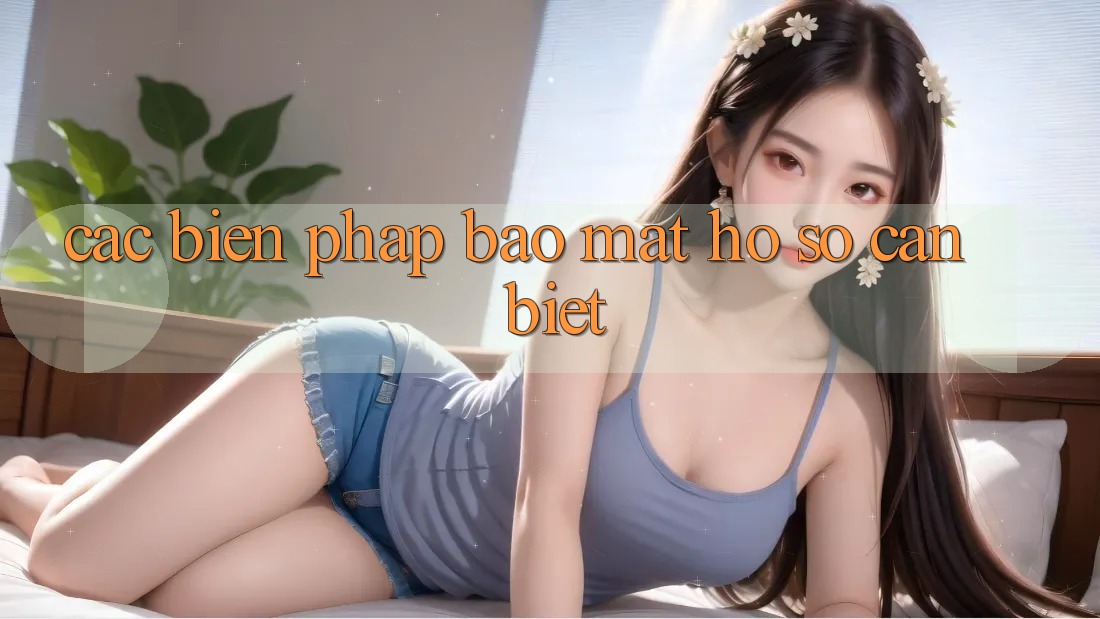 Các Biện Pháp Bảo Mật Hồ sơ Cần Biết Các Biện Pháp Bảo Mật Hồ sơ Cần Biết