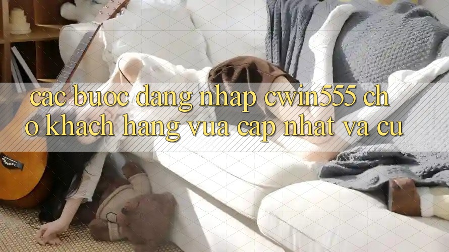 Các bước Đăng nhập cwin555 Cho Khách hàng Vừa cập nhật Và Cũ