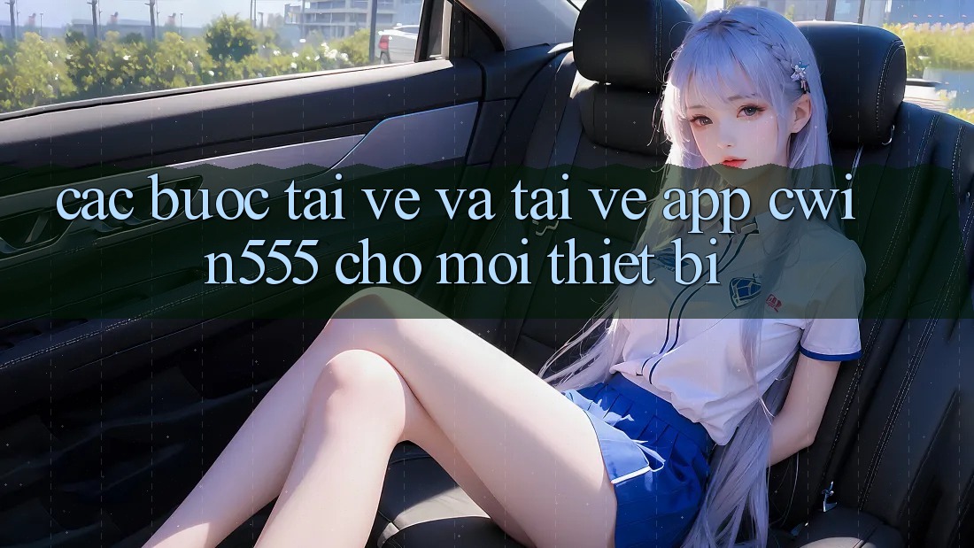 Các bước Tải về Và Tải về App cwin555 Cho Mọi Thiết Bị Các bước Tải về Và Tải về App cwin555 Cho Mọi Thiết Bị