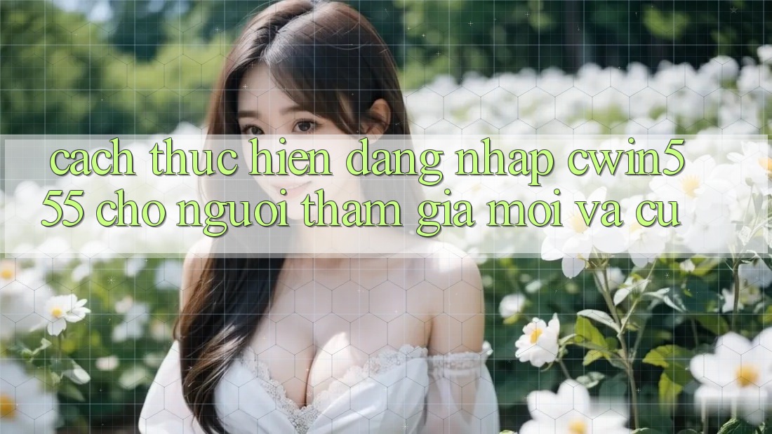 Cách thực hiện Đăng Nhập cwin555 Cho Người tham gia Mới Và Cũ Cách thực hiện Đăng Nhập cwin555 Cho Người tham gia Mới Và Cũ