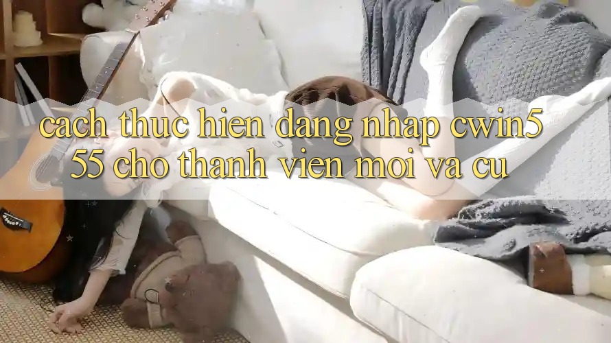 Cách thực hiện Đăng Nhập cwin555 Cho Thành viên Mới Và Cũ Cách thực hiện Đăng Nhập cwin555 Cho Thành viên Mới Và Cũ