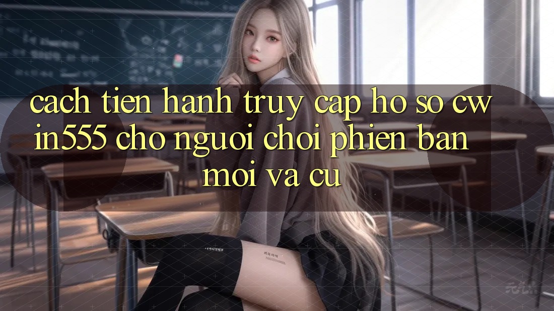 Cách tiến hành Truy cập hồ sơ cwin555 Cho Người Chơi Phiên bản mới Và Cũ