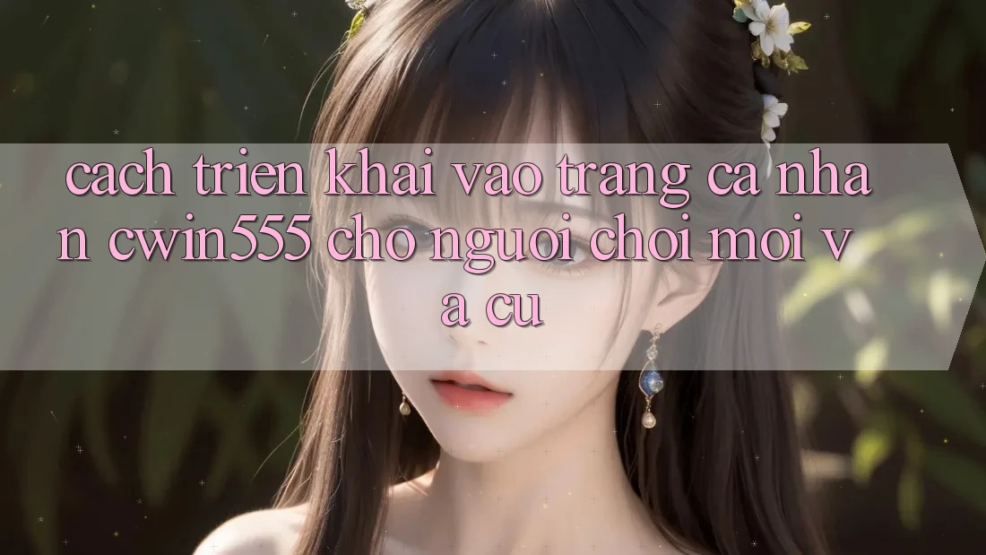 Cách triển khai Vào trang cá nhân cwin555 Cho Người Chơi Mới Và Cũ