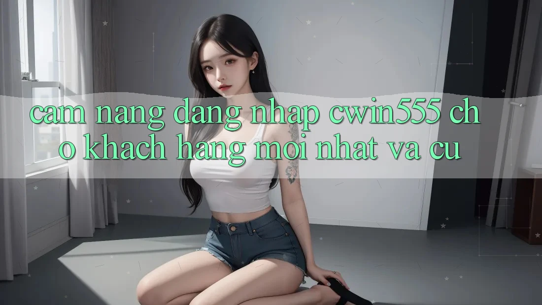 Cẩm nang Đăng Nhập cwin555 Cho Khách hàng Mới nhất Và Cũ Cẩm nang Đăng Nhập cwin555 Cho Khách hàng Mới nhất Và Cũ