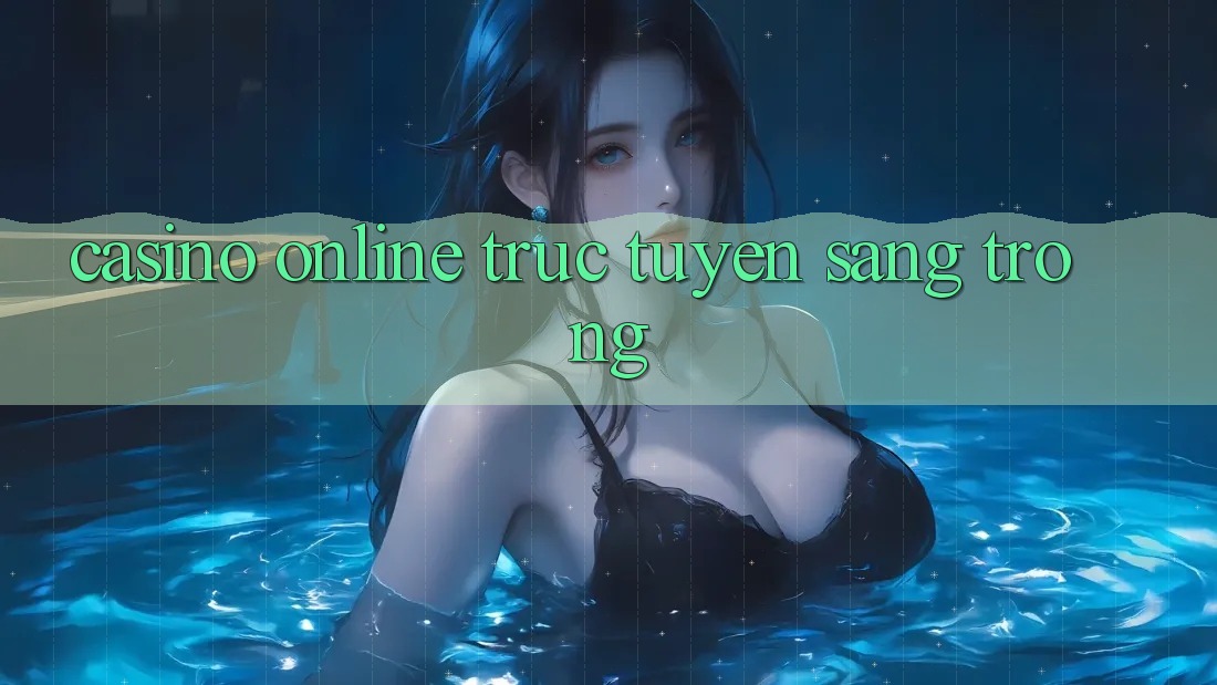 Casino online trực tuyến sang trọng Casino online trực tuyến sang trọng