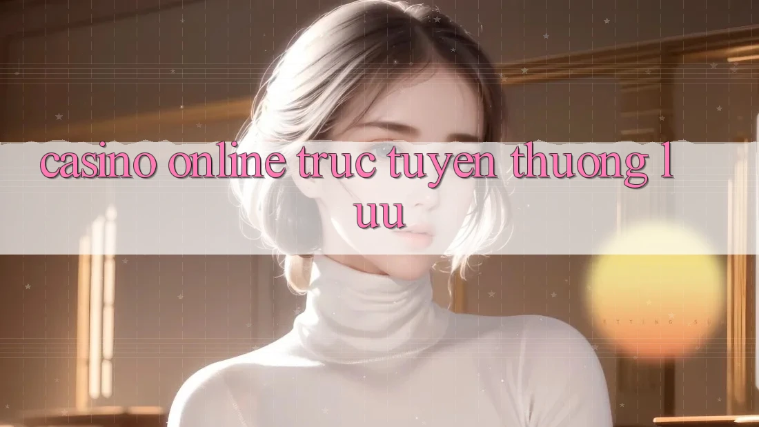 Casino online trực tuyến thượng lưu