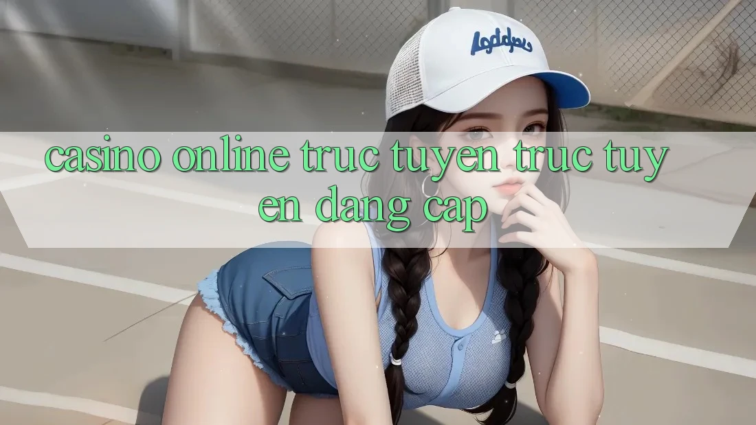 Casino online trực tuyến trực tuyến đẳng cấp
