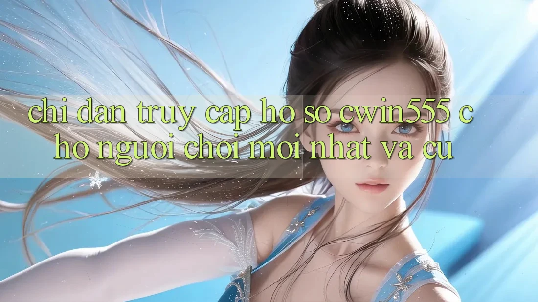 Chỉ dẫn Truy cập hồ sơ cwin555 Cho Người Chơi Mới nhất Và Cũ Chỉ dẫn Truy cập hồ sơ cwin555 Cho Người Chơi Mới nhất Và Cũ