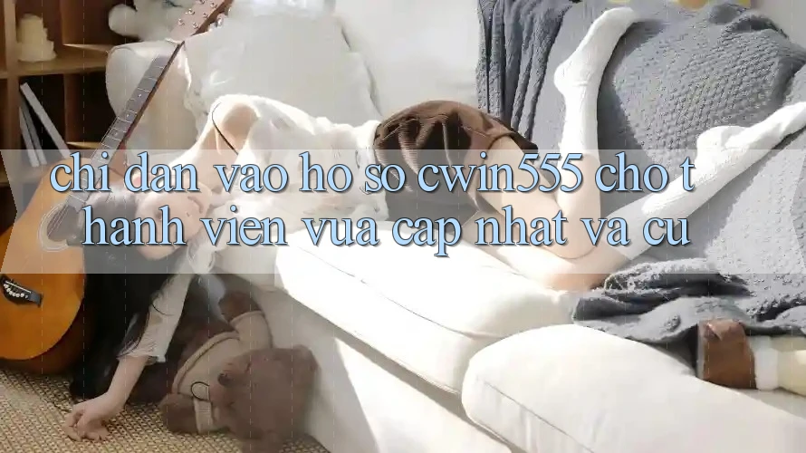 Chỉ dẫn Vào hồ sơ cwin555 Cho Thành viên Vừa cập nhật Và Cũ
