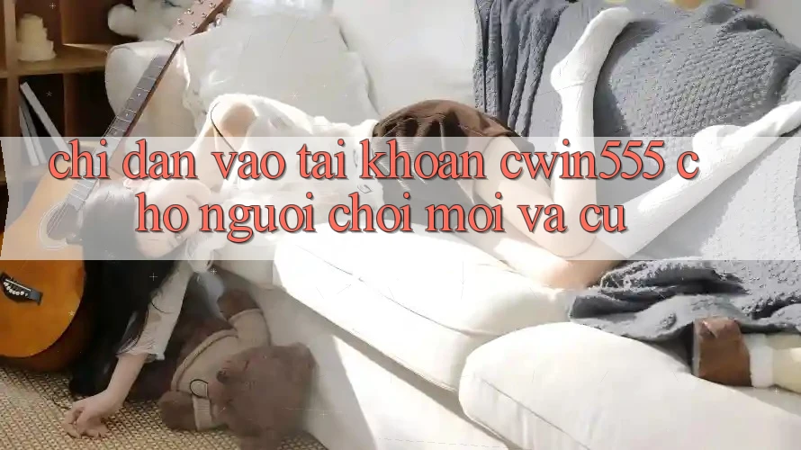 Chỉ dẫn Vào tài khoản cwin555 Cho Người Chơi Mới Và Cũ