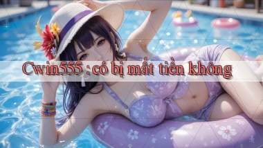 Cwin555 có bị mất tiền không
