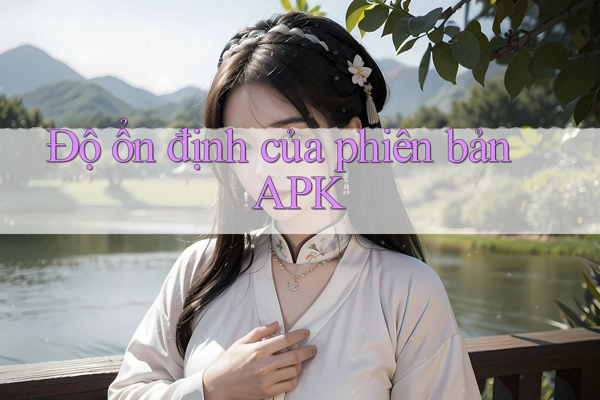 Độ ổn định của phiên bản APK