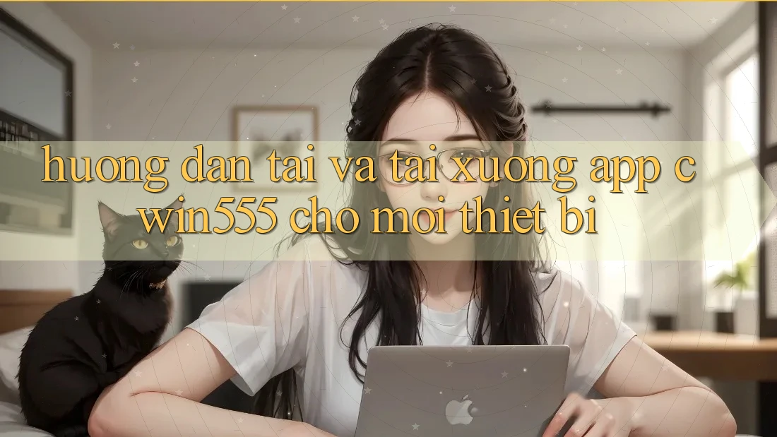 Hướng Dẫn Tải Và Tải xuống App cwin555 Cho Mọi Thiết Bị Hướng Dẫn Tải Và Tải xuống App cwin555 Cho Mọi Thiết Bị