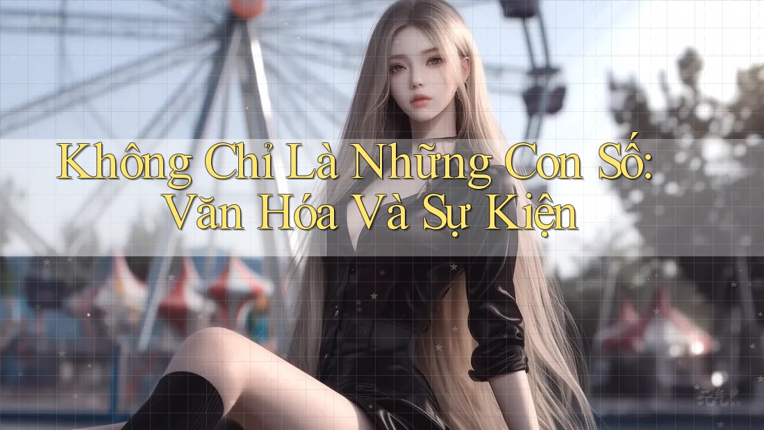Không Chỉ Là Những Con Số: Văn Hóa Và Sự Kiện