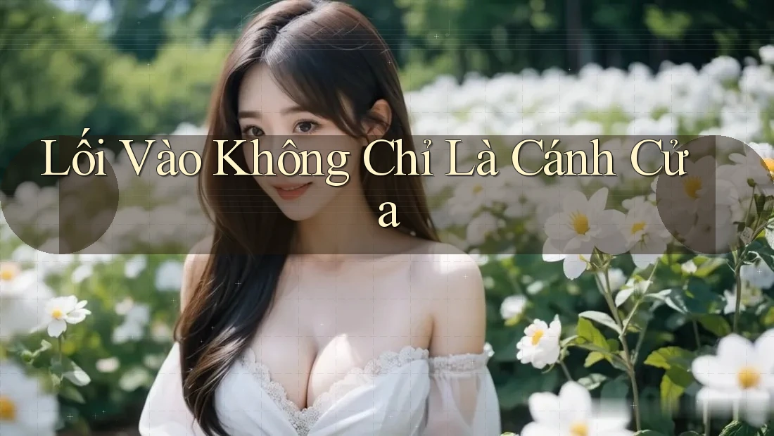 Lối Vào Không Chỉ Là Cánh Cửa Lối Vào Không Chỉ Là Cánh Cửa