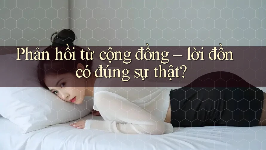 Phản hồi từ cộng đồng – lời đồn có đúng sự thật?