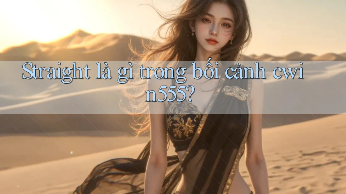Straight là gì trong bối cảnh cwin555? Straight là gì trong bối cảnh cwin555?