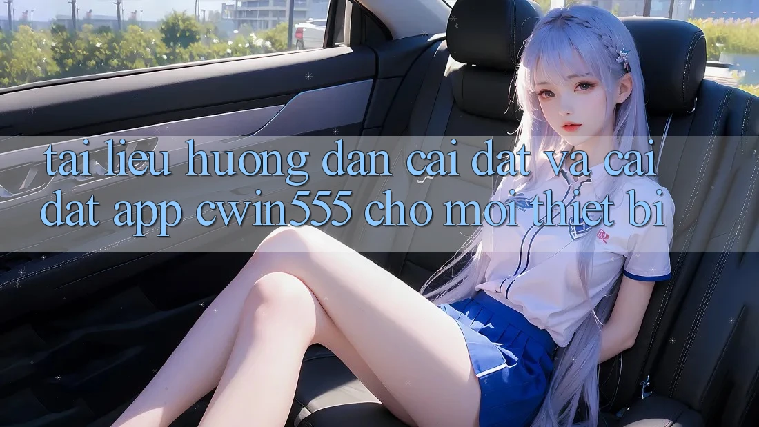 Tài liệu hướng dẫn Cài đặt Và Cài Đặt App cwin555 Cho Mọi Thiết Bị Tài liệu hướng dẫn Cài đặt Và Cài Đặt App cwin555 Cho Mọi Thiết Bị