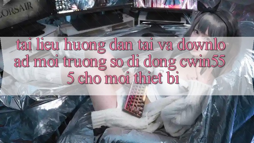 Tài liệu hướng dẫn Tải Và Download Môi trường số di động cwin555 Cho Mọi Thiết Bị