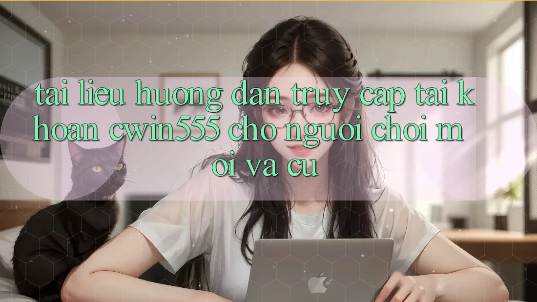 Tài liệu hướng dẫn Truy cập tài khoản cwin555 Cho Người Chơi Mới Và Cũ
