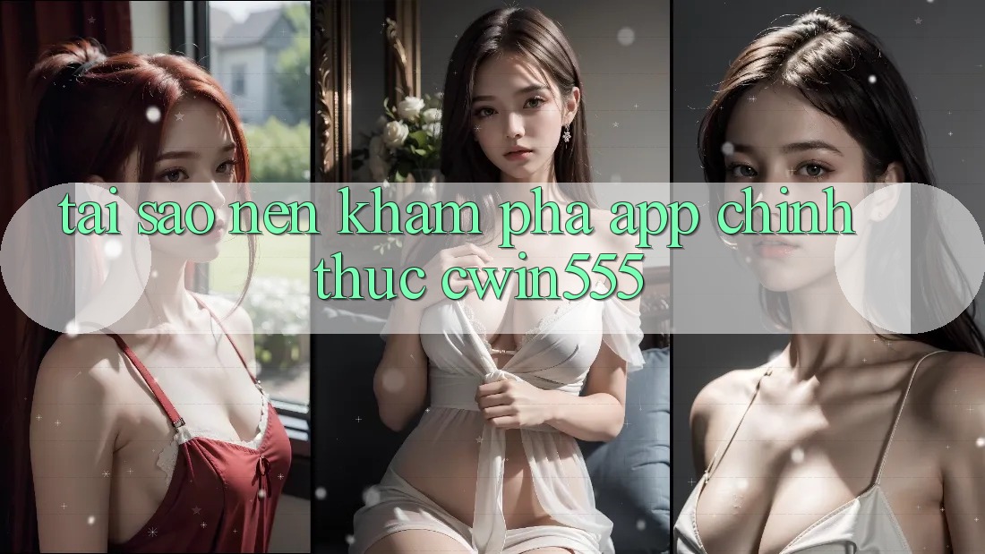 Tại Sao Nên Khám phá App Chính Thức cwin555?