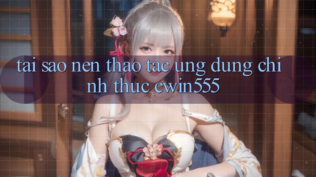 Tại Sao Nên Thao tác Ứng Dụng Chính Thức cwin555?