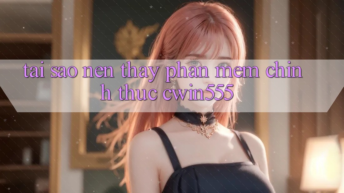 Tại Sao Nên Thấy Phần mềm Chính Thức cwin555? Tại Sao Nên Thấy Phần mềm Chính Thức cwin555?