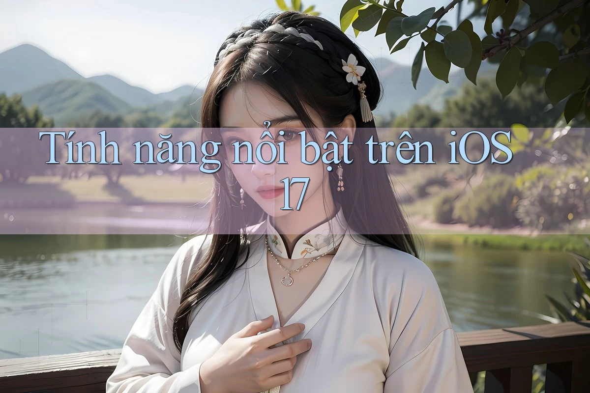 Tính năng nổi bật trên iOS 17