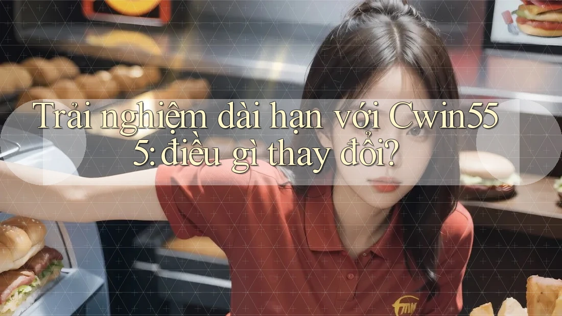 Trải nghiệm dài hạn với Cwin555: điều gì thay đổi? Trải nghiệm dài hạn với Cwin555: điều gì thay đổi?